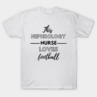 This Nephrology Nurse Loves Football - Dialysis Nurse T-Shirt